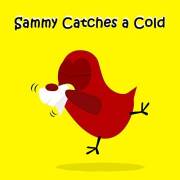 Sammy Catches a Cold (Sammy Bird)