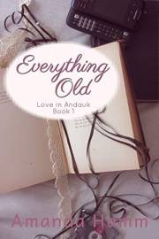 Everything Old (Love in Andauk Book 1)