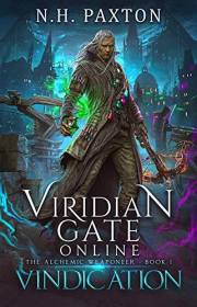 Viridian Gate Online: Vindication: A litRPG Adventure (The Alchemic Weaponeer Book 1)