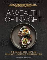 A WEALTH OF INSIGHT : The World's Best Chefs on Creativity, Leadership and Perfection