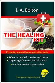 THE HEALING KIT: How to prepare natural homemade tonics that heals