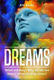DREAMS: What are they? Why do we see them? What do they mean? (KIV Books)