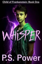 Whisper: An Urban Fantasy about a Young Monster Coming of Age (The Child of Frankenstein Book 1)