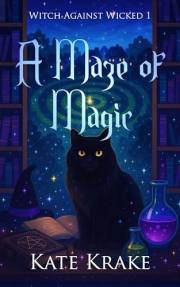 A Maze of Magic: A Witchy Small-Town Fantasy With A Twist Of Mystery (Witch Against Wicked Book 1)
