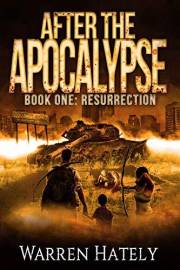 After the Apocalypse Book 1 Resurrection: a zombie apocalypse political action thriller