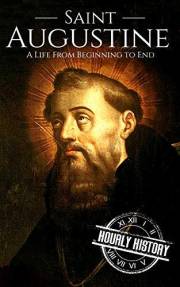 Saint Augustine: A Life From Beginning to End (Biographies of Christians)