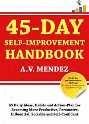 45 Day Self-Improvement Handbook: 45 Daily Ideas, Habits, and Action-Plan for Becoming More Productive, Persuasive, Influenti