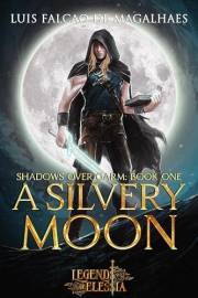 A Silvery Moon: A Sword & Sorcery Fantasy Adventure (Legends of Elessia - Shadows Over Garm Book 1)