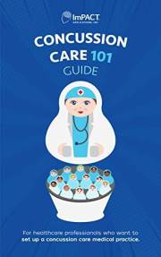 Concussion Care 101 Guide: For healthcare professionals who want to set up a concussion care medical practice