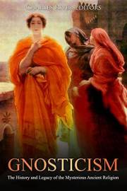 Gnosticism: The History and Legacy of the Mysterious Ancient Religion