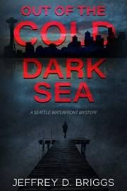 Out of the Cold Dark Sea: A Waterfront Mystery Series With Martha Whitaker