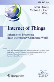 Internet of Things. Information Processing in an Increasingly Connected World: First IFIP International Cross-Domain Conferen