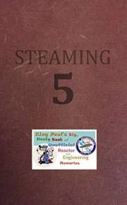 Steaming Volume Five: King Paul's Big, Nasty, Unofficial Book of Reactor and Engineering Memories (The King Paul Series 5)