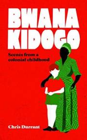 Bwana Kidogo: Scenes from a colonial childhood