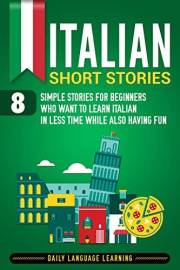 Italian Short Stories: 8 Simple Stories for Beginners Who Want to Learn Italian in Less Time While Also Having Fun (Corsican