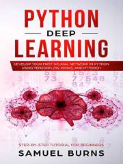 Python Deep learning: Develop your first Neural Network in Python Using TensorFlow, Keras, and PyTorch (Step-by-Step Tutorial