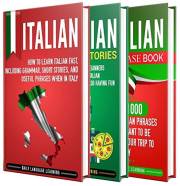 Italian: The Ultimate Guide for Beginners Who Want to Learn the Italian Language, Including Italian Grammar, Italian Short St