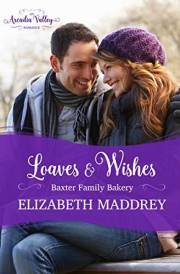 Loaves & Wishes: An Arcadia Valley Romance (Baxter Family Bakery Book 1)