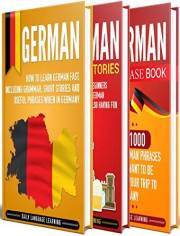 German: The Ultimate Guide for Beginners Who Want to Learn the German Language, Including German Grammar, German Short Storie