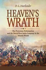 Heaven’s Wrath: The Protestant Reformation and the Dutch West India Company in the Atlantic World (New Netherland Institute S