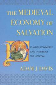 The Medieval Economy of Salvation: Charity, Commerce, and the Rise of the Hospital