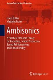 Ambisonics: A Practical 3D Audio Theory for Recording, Studio Production, Sound Reinforcement, and Virtual Reality (Springer Ambisonics: A Practical 3D Audio Theory for Recording, Studio Production, Sound Reinforcement, and Virtual Reality (Springer
