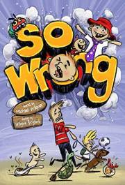 So Wrong: a whole new kind of hilarity for 10-12 year olds