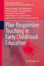 Play-Responsive Teaching in Early Childhood Education (International Perspectives on Early Childhood Education and Developmen Play-Responsive Teaching in Early Childhood Education (International Perspectives on Early Childhood Education and Developmen