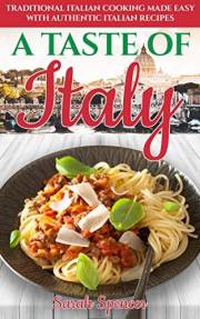 A Taste of Italy: Traditional Italian Cooking Made Easy with Authentic Italian Recipes (Best Recipes from Around the World)