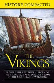The Vikings: Explore the Exciting History of the Viking Age and Discover Some of the Most Feared Warriors The Vikings: Explore the Exciting History of the Viking Age and Discover Some of the Most Feared Warriors