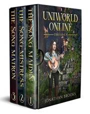 Uniworld Online Trilogy: A LitRPG Journey: The Song Maiden, The Song Mistress, The Song Matron