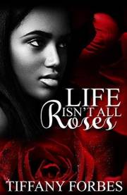 Life Isn't All Roses: Urban fiction love story
