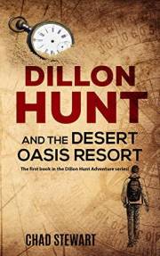 Dillon Hunt And The Desert Oasis Resort (Dillon Hunt Adventure Series Book 1)