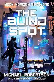 The Blind Spot: A Cyberpunk Thriller (Neon Horizon Book 1)