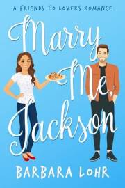 Marry Me, Jackson: A Clean Friends to Lovers Romance (Best Friends to Forever Book 1)