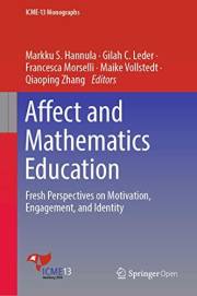 Affect and Mathematics Education: Fresh Perspectives on Motivation, Engagement, and Identity (ICME-13 Monographs) Affect and Mathematics Education: Fresh Perspectives on Motivation, Engagement, and Identity (ICME-13 Monographs)