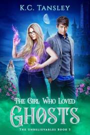 The Girl Who Loved Ghosts (The Unbelievables Book 3)