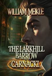 CARNACKI: THE LARKHILL BARROW: Three Carnacki, Ghostfinder stories (CARNACKI: GHOSTFINDER Book 1)