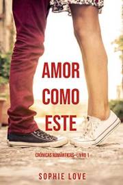 Amor Como Este (Crônicas Românticas—Livro 1) (Portuguese Edition)