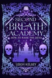 Second Breath Academy 1: How To Raise The Dead (A Paranormal Academy Romance Series)
