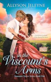 In The Viscount's Arms (Staunton Sisters Victorian Historical Romance Book 1)