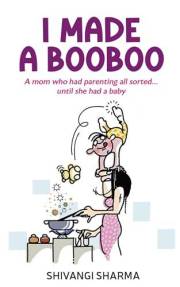 I made a booboo: A hilarious and heartfelt non-guide to parenting for the first time parent