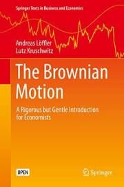 The Brownian Motion: A Rigorous but Gentle Introduction for Economists (Springer Texts in Business and Economics)