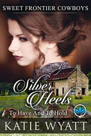 Silver Heels To Have And To Hold: Historical Christian Romance Fiction