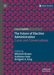 The Future of Election Administration: Cases and Conversations (Elections, Voting, Technology)