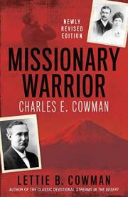 Missionary Warrior: Charles E. Cowman Missionary Warrior: Charles E. Cowman
