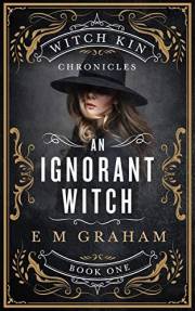 An Ignorant Witch (Witch Kin Chronicles Book 1)