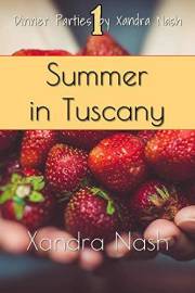 Summer in Tuscany: Authentic Tuscan Menu & Recipes (Dinner Parties by Xandra Nash)