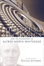 Quantum Mechanics and the Philosophy of Alfred North Whitehead (American Philosophy) Quantum Mechanics and the Philosophy of Alfred North Whitehead (American Philosophy)