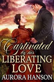 Captivated by His Liberating Love: A Historical Western Romance Book (Brides of the Untamed Frontier)